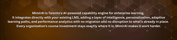 MimirAI is Tarento's AI-powered capability engine for enterprise learning. It integrates directly with your existing LMS, adding a layer of personalization, adaptive learning paths, and performanc.png